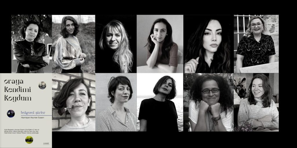 Oraya Kendimi Koydum şairleri: Asuman Susam, Sevinç Çalhanoğlu, Selcan Peksan, Petek Sinem Dulun, Nur Alan, Miray Çakıroğlu, E. İrem Az, Ece Eldek, Mihrap Aydın, Anita Sezgener, Monica Papi
